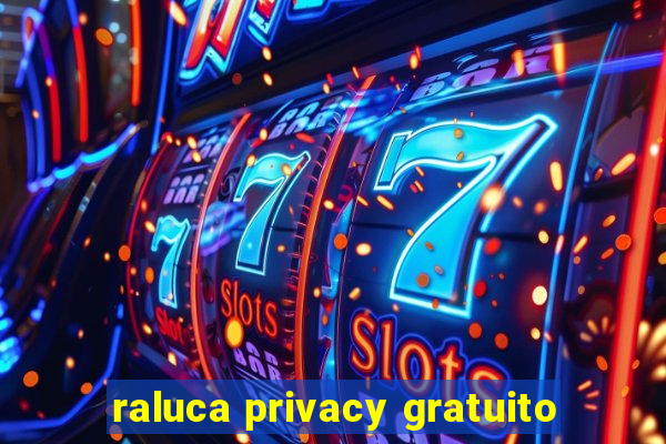 raluca privacy gratuito